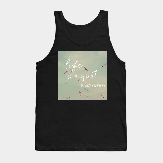 Life Is A Great Adventure Tank Top by ALICIABOCK